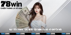 Nạp Tiền 78win – Các Bước Tận Dụng Ưu Đãi Và Khuyến Mãi